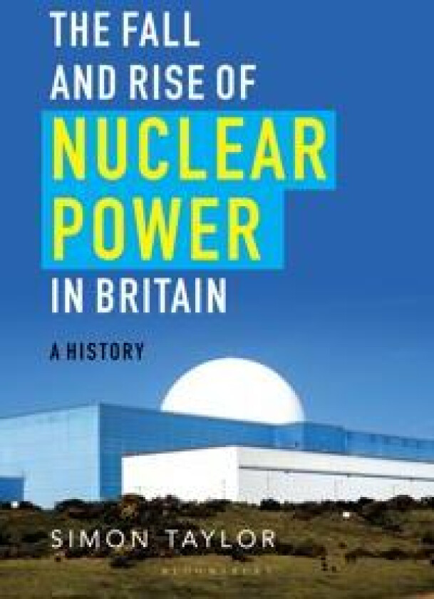 The Fall and Rise of Nuclear Power in Britain