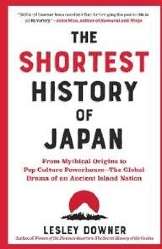 The Shortest History of Japan: From Mythical Origins to Pop Culture Powerhouse - The Global Drama of an Ancient Island Nation