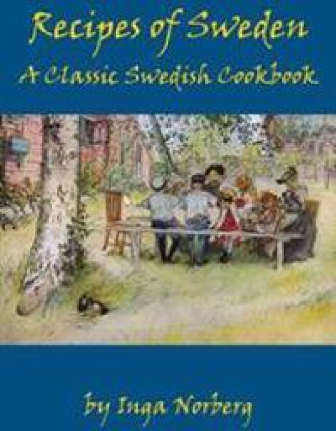 Recipes of Sweden: A Classic Swedish Cookbook (Good Food from Sweden)