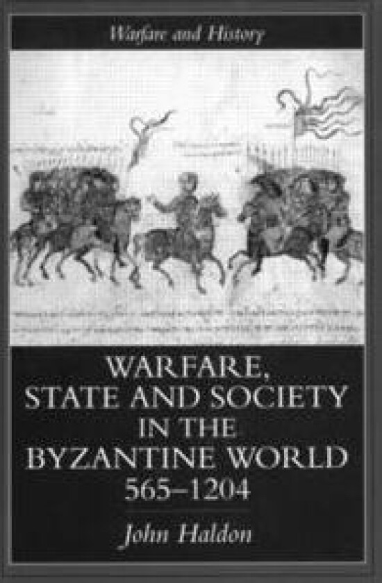 Warfare, State And Society In The Byzantine World 565-1204