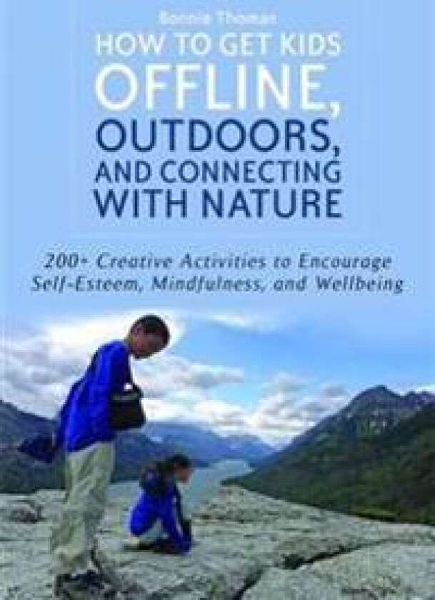How to Get Kids Offline, Outdoors, and Connecting with Nature