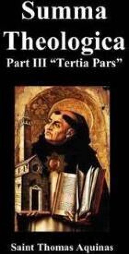 SUMMA THEOLOGICA Tertia Pars, (Third Part)