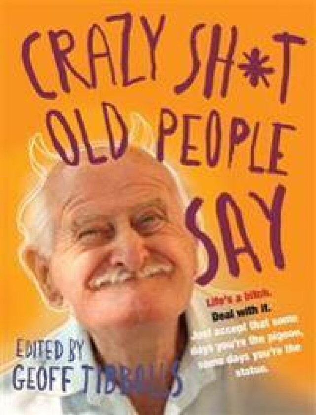 Crazy Sh*t Old People Say