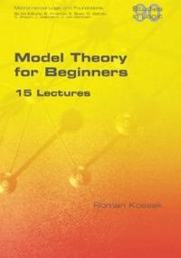 Model Theory for Beginners. 15 Lectures