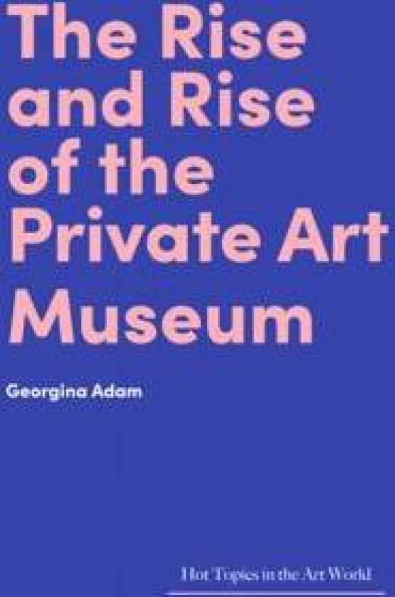 The Rise and Rise of the Private Art Museum