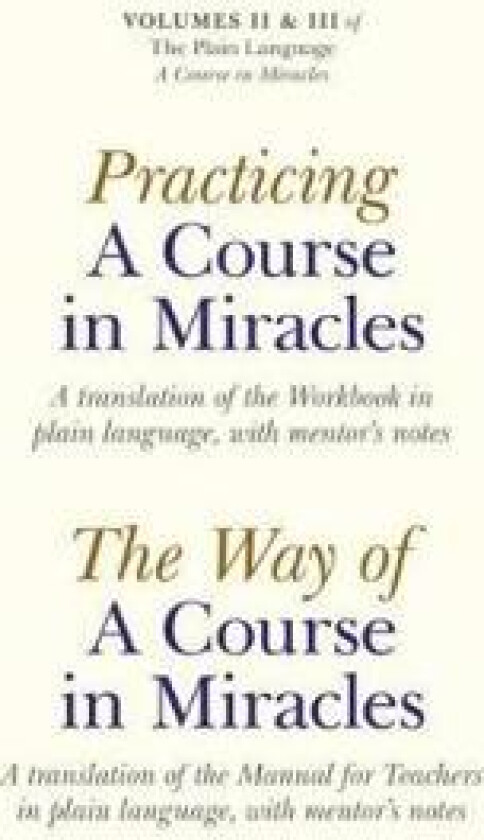 Practicing A Course In Miracles – A translation of the Workbook in plain language and with mentoring notes