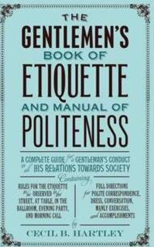 The Gentlemen's Book of Etiquette and Manual of Politeness