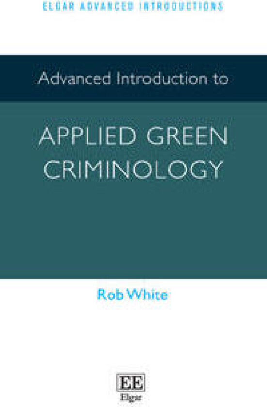 Advanced Introduction to Applied Green Criminology