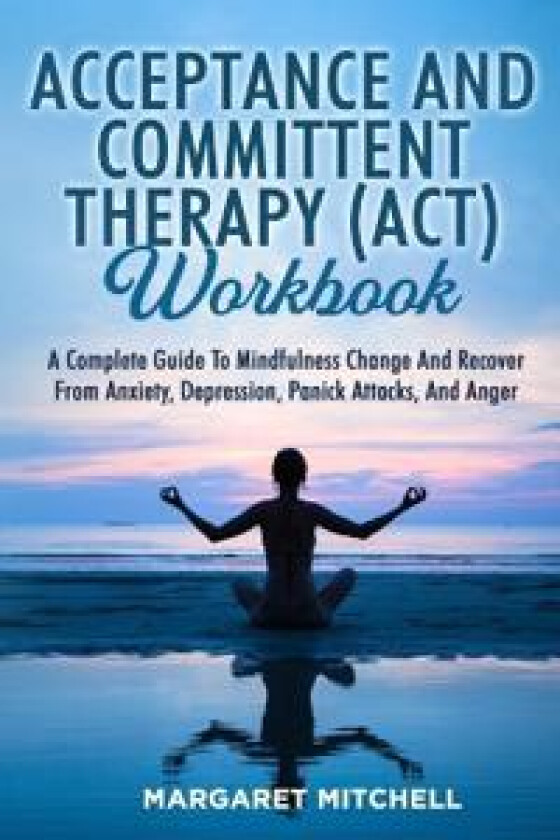 Acceptance and Committent Therapy (Act) Workbook
