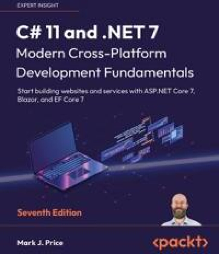 C# 11 and .NET 7 – Modern Cross-Platform Development Fundamentals