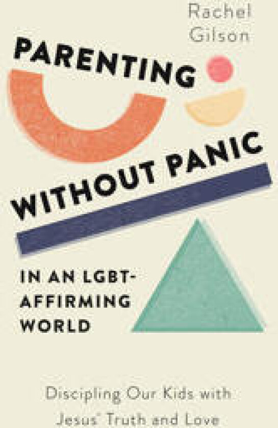 Parenting without Panic in an LGBT-Affirming World