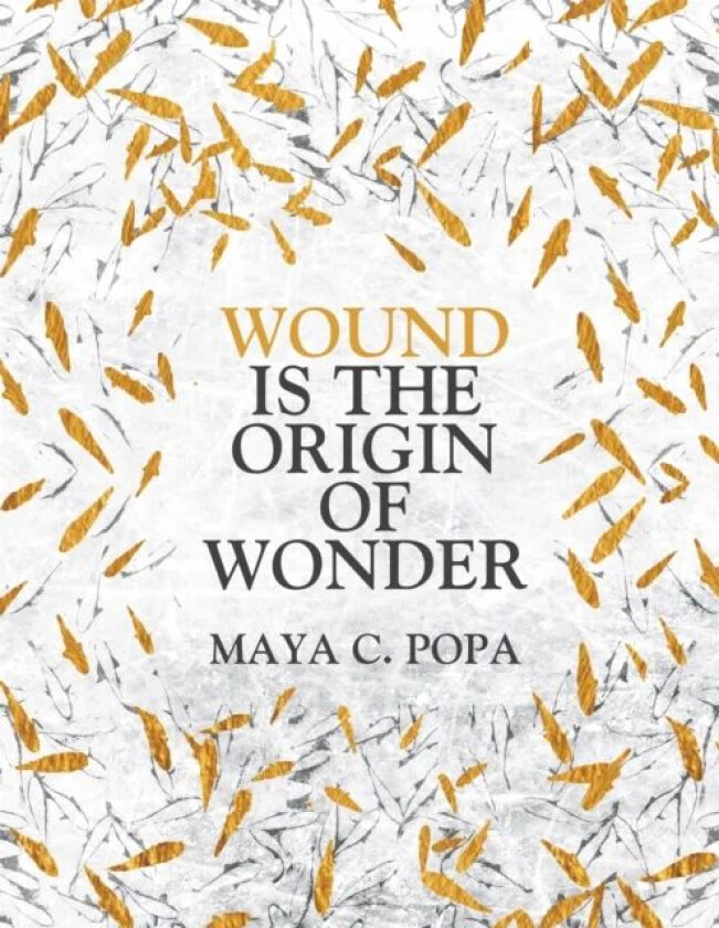 Wound is the Origin of Wonder av Maya C. Popa