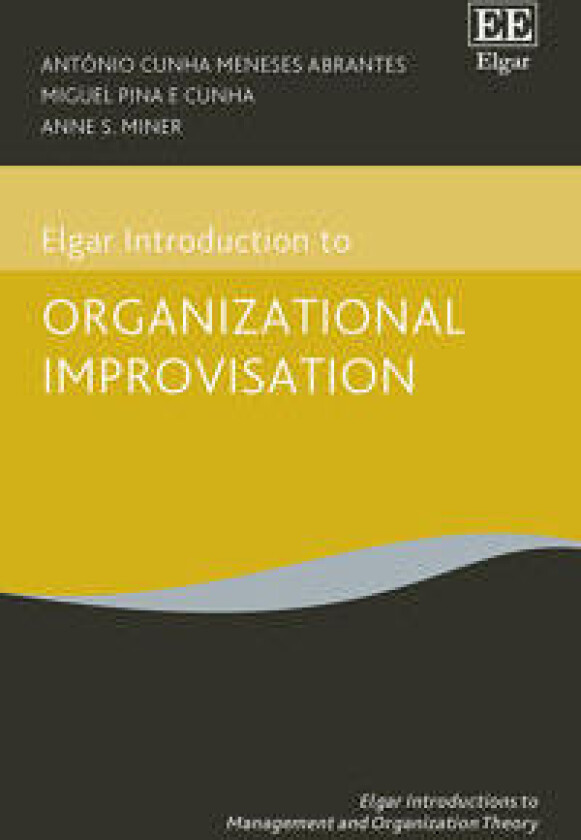 Elgar Introduction to Organizational Improvisation Theory