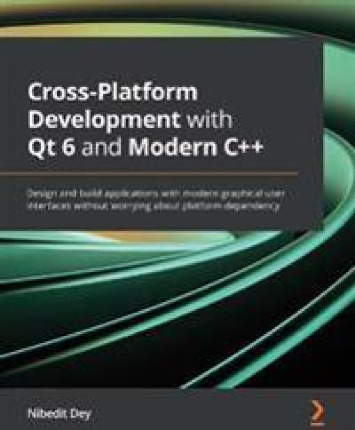Cross-Platform Development with Qt 6 and Modern C++