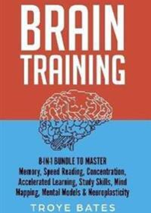 Brain Training: 8-in-1 Bundle to Master Memory, Speed Reading, Concentration, Accelerated Learning, Study Skills, Mind Mapping, Mental Models &
