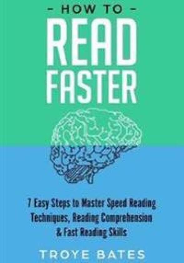 How to Read Faster: 7 Easy Steps to Master Speed Reading Techniques, Reading Comprehension & Fast Reading Skills