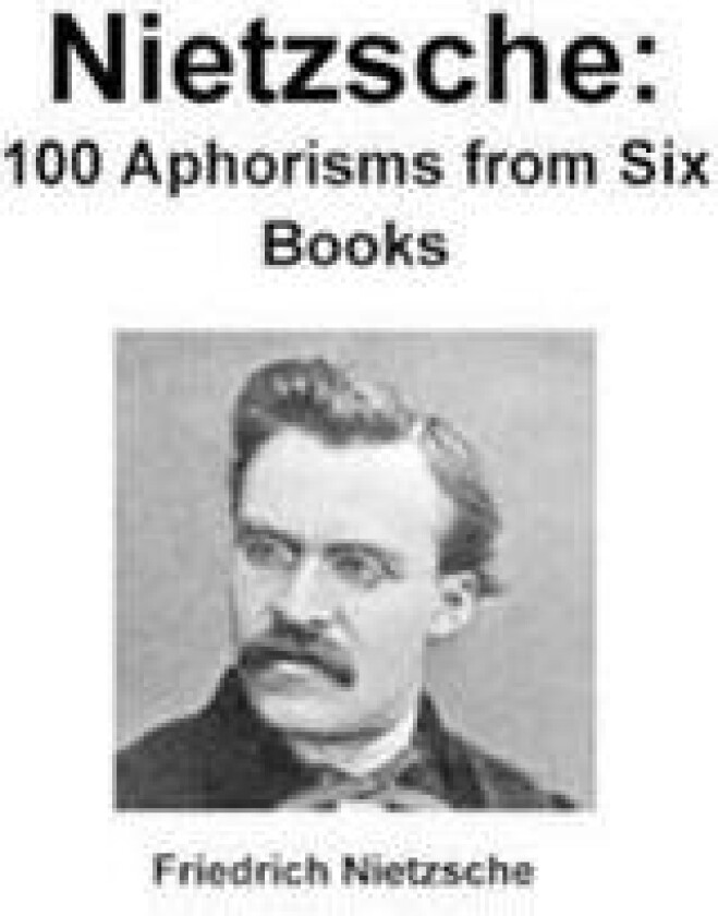 Nietzsche: 100 Aphorisms from Six Books
