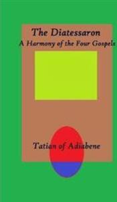 The Diatessaron: A Harmony of the Four Gospels