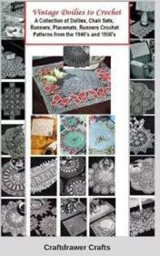 Vintage Doilies to Crochet - A Collection of Doilies, Chair Sets, Runners, Placemats, Runners Crochet Patterns from the 1940's and 1950's