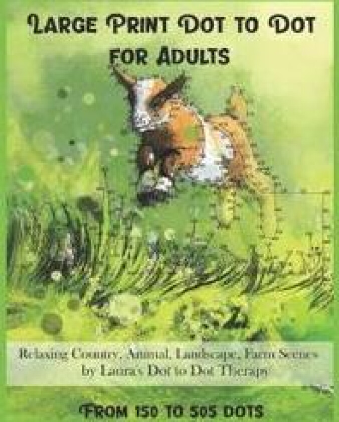 Large Print Dot To Dot For Adults Relaxing Country, Animal, Landscape, Farm Scenes From 150 to 505 Dots