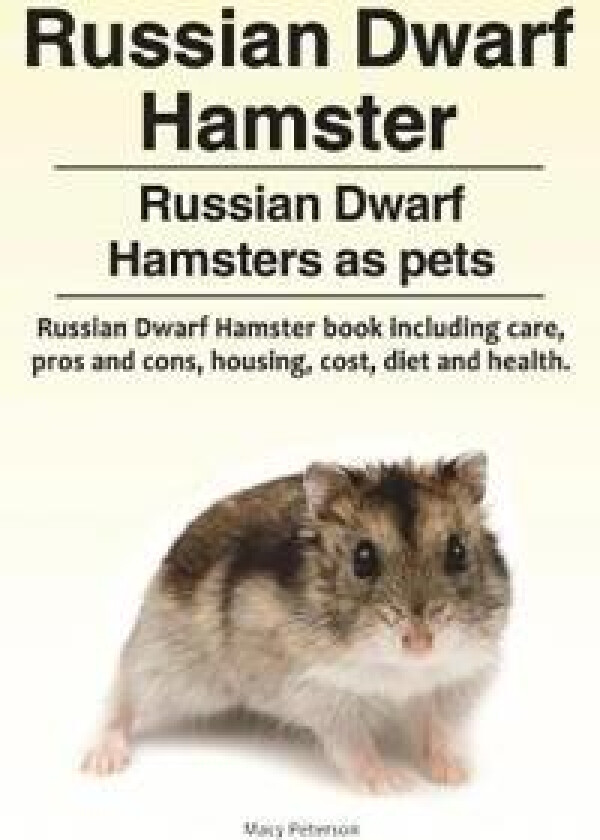Russian Dwarf Hamster. Russian Dwarf Hamsters as pets.. Russian Dwarf Hamster book including care, pros and cons, housing, cost, diet and health.