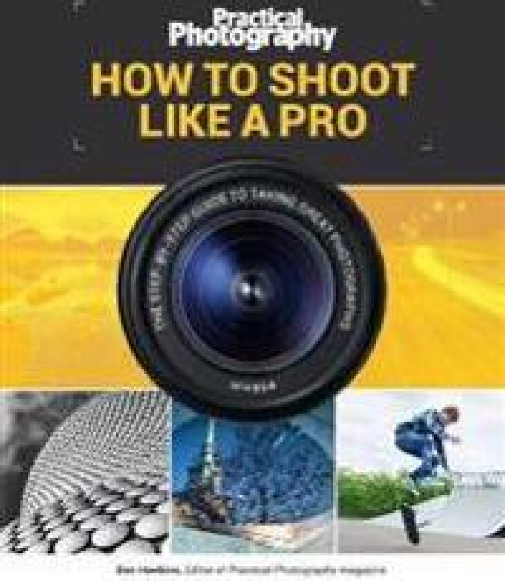 Practical Photography: How to Shoot Like a Pro