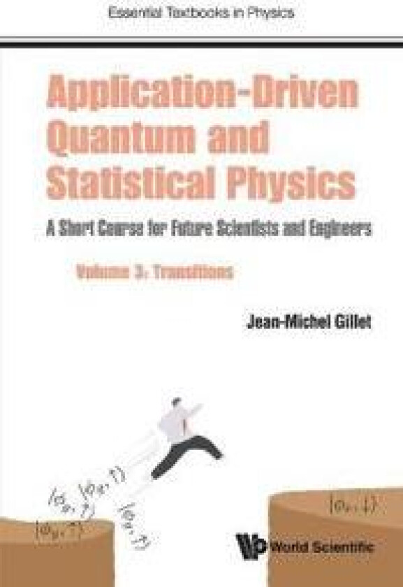Application-driven Quantum And Statistical Physics: A Short Course For Future Scientists And Engineers - Volume 3: Transitions