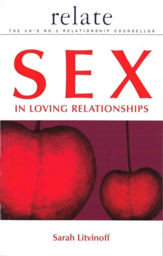 The Relate Guide to Sex in Loving Relationships av Sarah Litvinoff