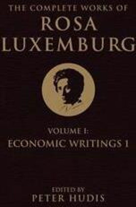 The Complete Works of Rosa Luxemburg, Volume I
