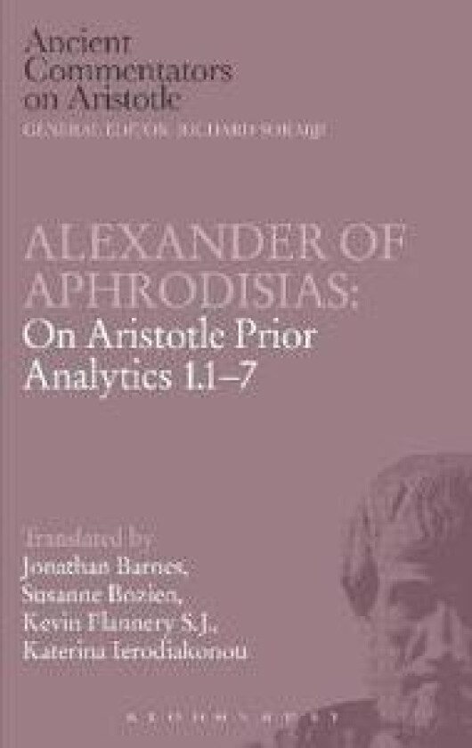 Alexander of Aphrodisias: On Aristotle Prior Analytics 1.1-7