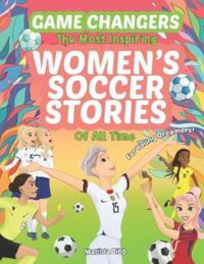 Game Changers - The Most Inspiring Women's Soccer Stories Of All Time