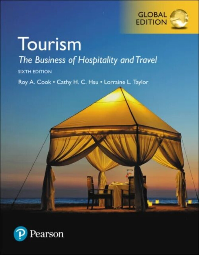 Tourism: The Business of Hospitality and Travel, Global Edition av Roy Cook, Cathy H. C. Hsu, Lorraine Taylor