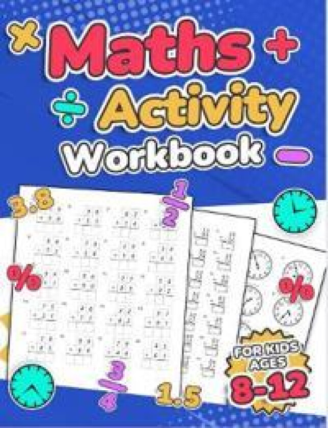 Maths Activity Workbook For Kids Ages 8-12 | Addition, Subtraction, Multiplication, Division, Decimals, Fractions, Percentages, and Telling the Time |