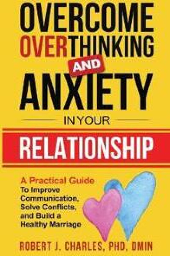 Overcome Overthinking and Anxiety in Your Relationship