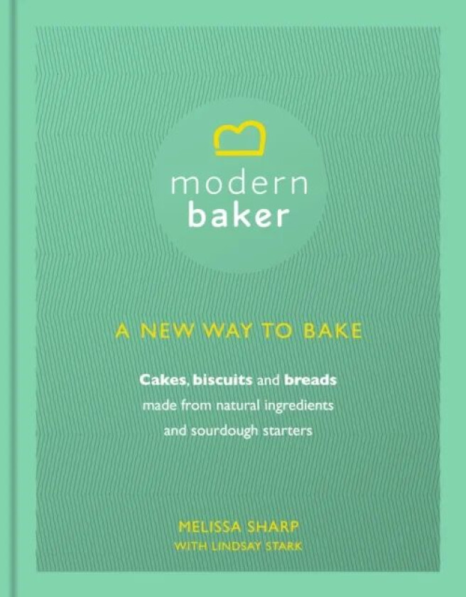 Modern Baker: A New Way To Bake av Melissa Sharp, Lindsay Stark