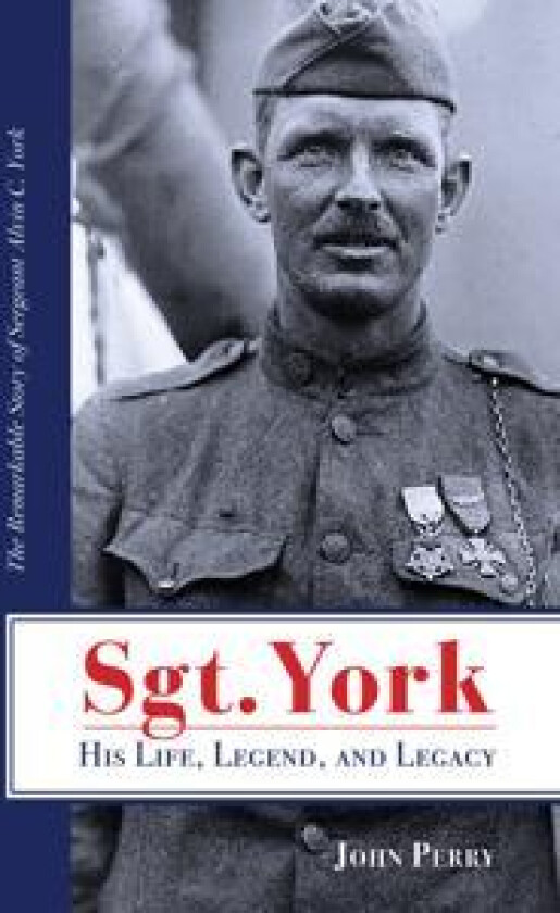 Sgt. York His Life, Legend, and Legacy
