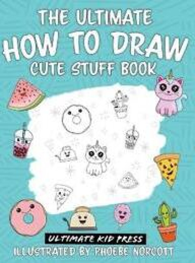 The Ultimate How to Draw Cute Stuff Book