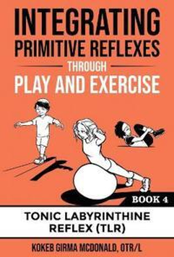Integrating Primitive Reflexes Through Play and Exercise Book 4