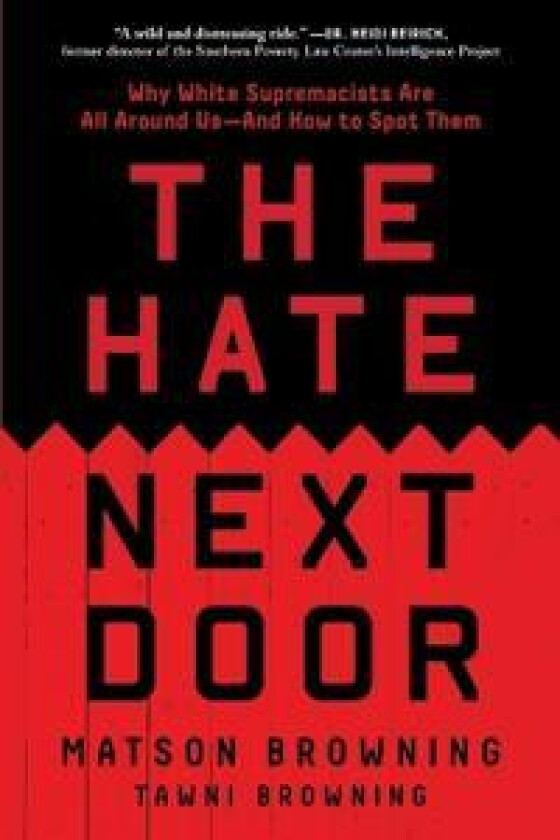 Hate Next Door: Why White Supremacists Are All Around Us--And How to Spot Them