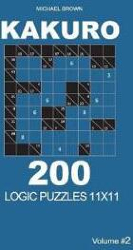 Kakuro - 200 Logic Puzzles 11x11 (Volume 2)