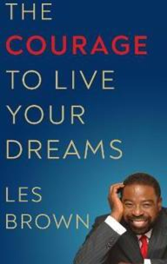 The Courage to Live Your Dreams