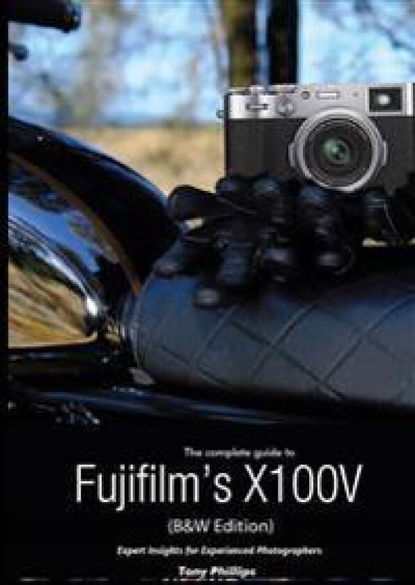 The Complete Guide to Fujifilm's X100V (B&W Edition)