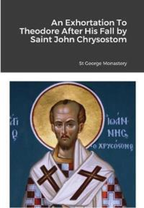 An Exhortation To Theodore After His Fall by Saint John Chrysostom