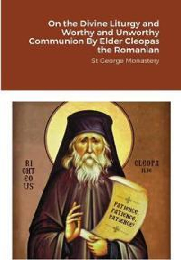 On the Divine Liturgy and Worthy and Unworthy Communion By Elder Cleopas the Romanian