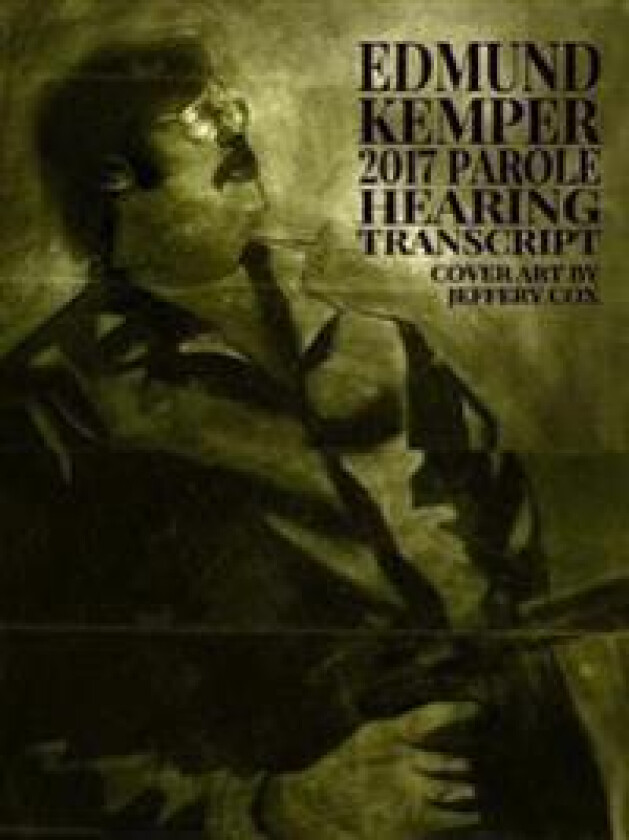 Edmund Kemper 2017 Parole Hearing Transcript