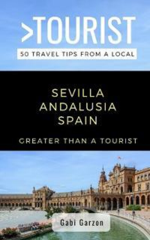 Greater Than a Tourist- Sevilla Andalusia Spain