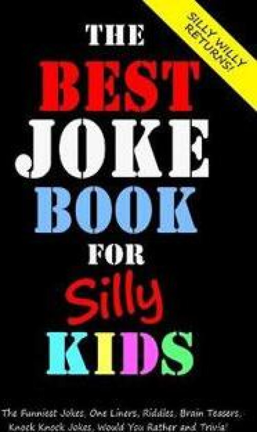 The Best Joke Book for Silly Kids. The Funniest Jokes, One Liners, Riddles, Brain Teasers, Knock Knock Jokes, Would You Rather and Trivia!
