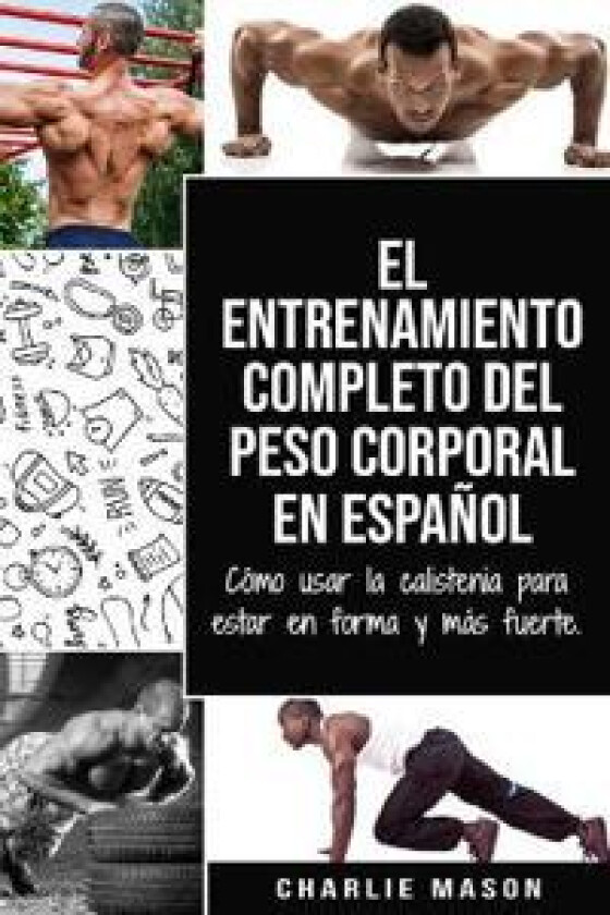 El entrenamiento completo del peso corporal En Español
