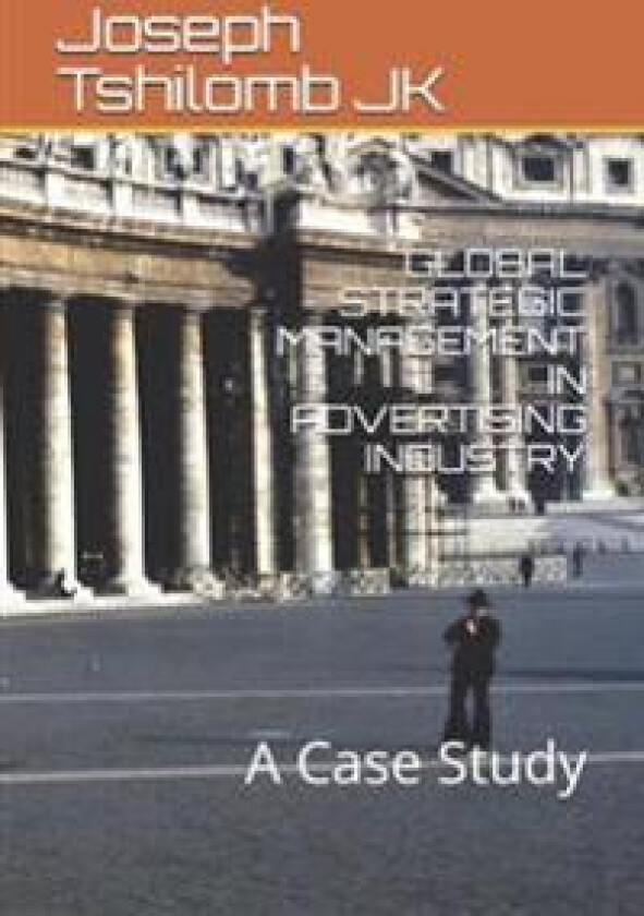 Global Strategic Management in Advertising Industry: A Case Study