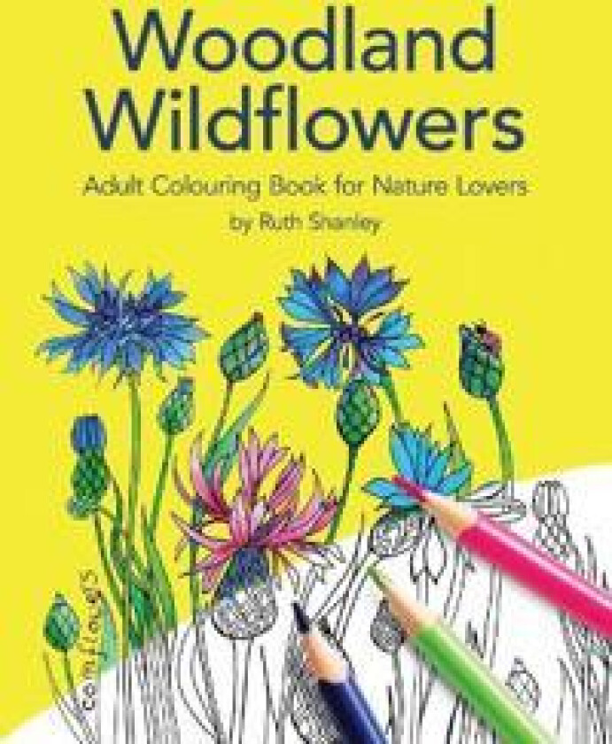 Woodland Wildflowers. Adult Colouring Book for Nature Lovers by Ruth Shanley